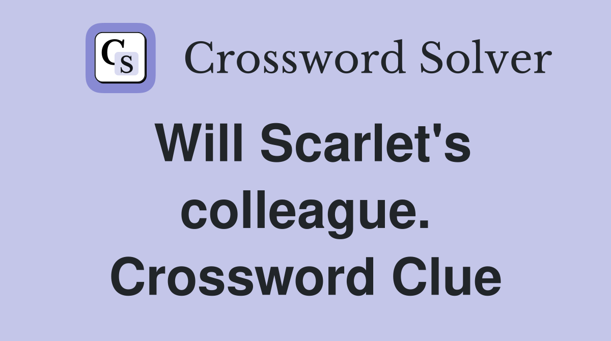 Will Scarlet's colleague. Crossword Clue