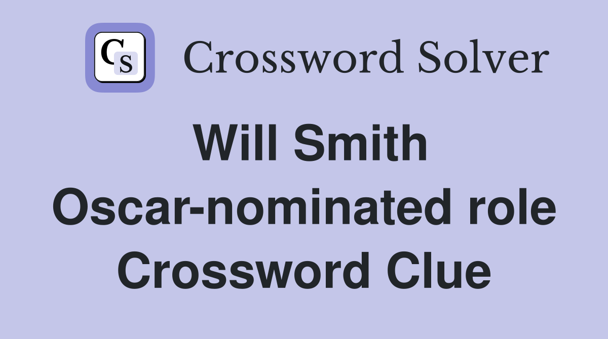 Will Smith Oscar-nominated role Crossword Clue