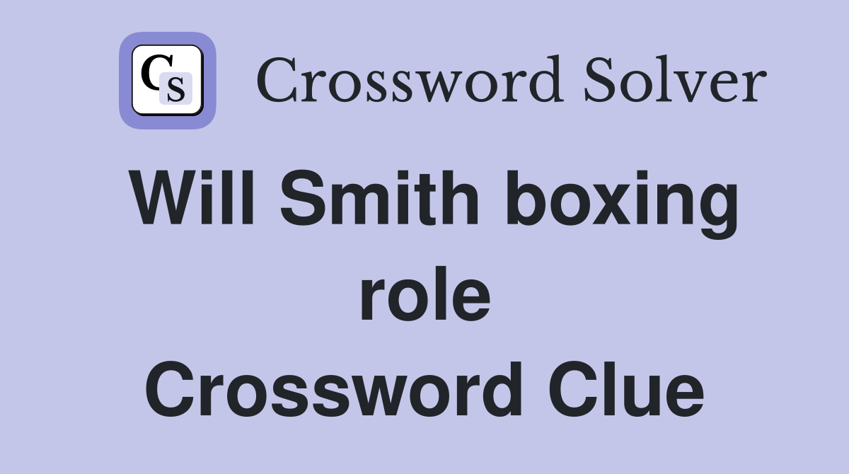 Will Smith boxing role Crossword Clue