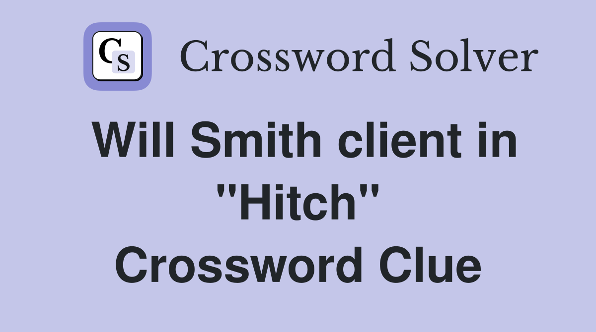Will Smith client in ''Hitch'' Crossword Clue