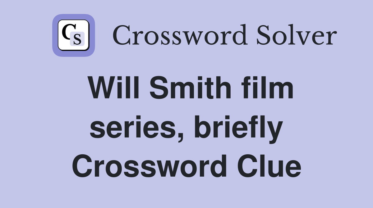 Will Smith film series, briefly Crossword Clue