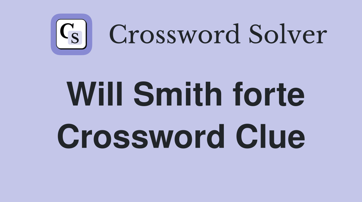 Will Smith forte Crossword Clue
