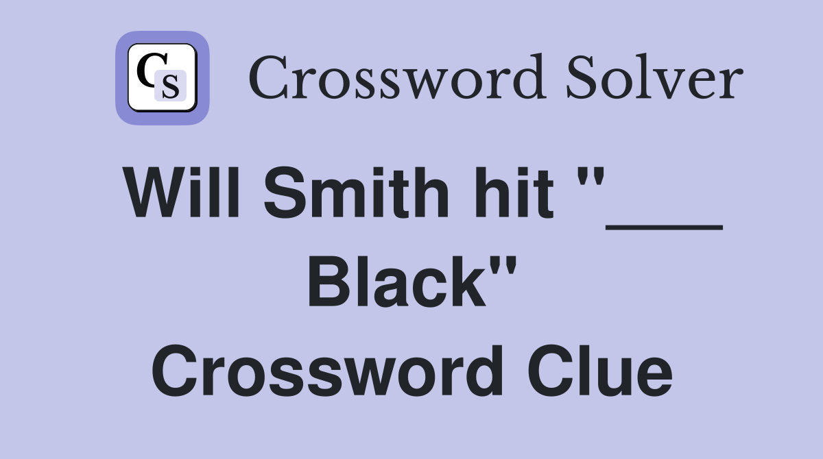 Will Smith hit "___ Black" Crossword Clue