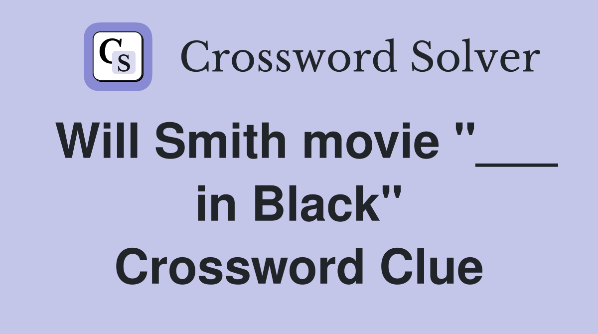 Will Smith movie "___ in Black" Crossword Clue