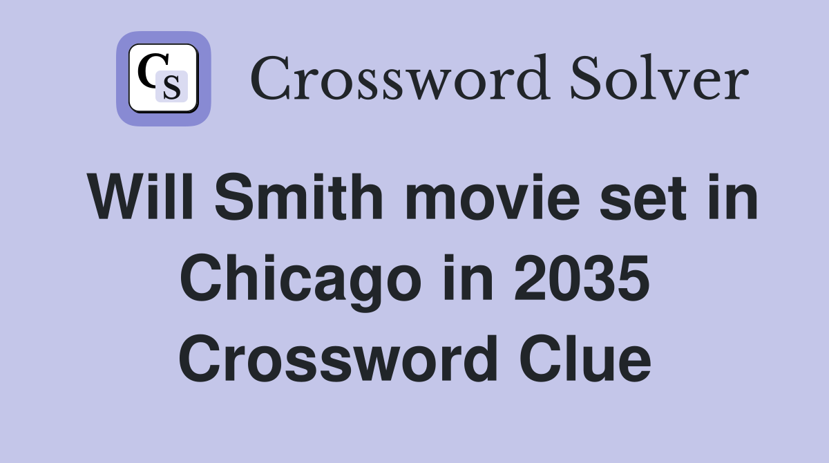 Will Smith movie set in Chicago in 2035 Crossword Clue