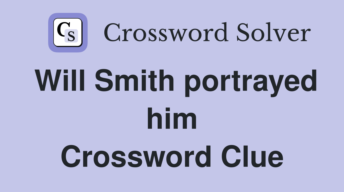 Will Smith portrayed him Crossword Clue