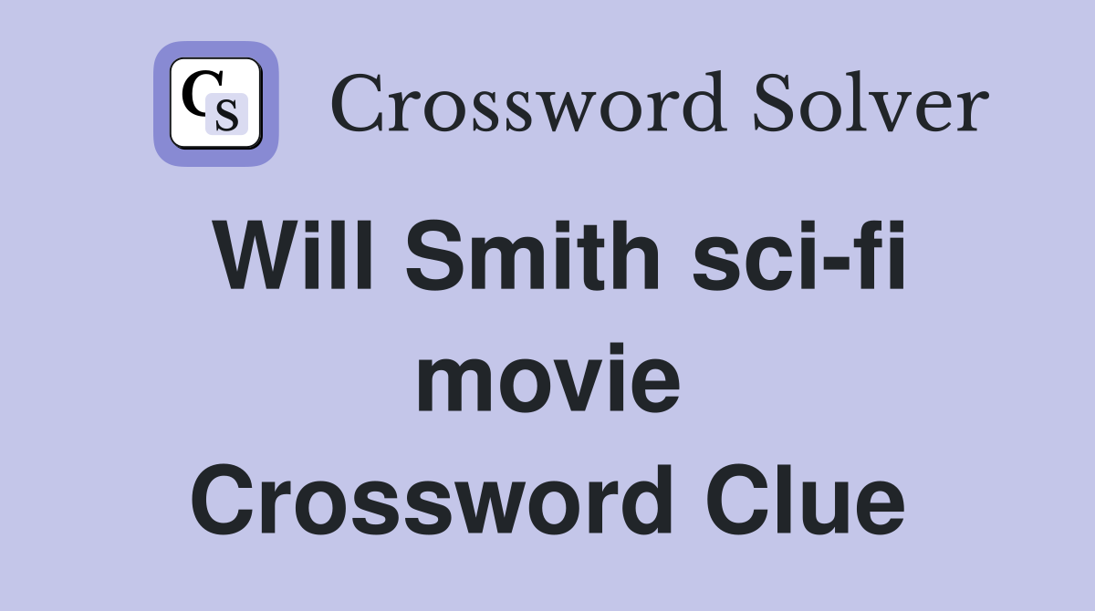 Will Smith sci-fi movie Crossword Clue