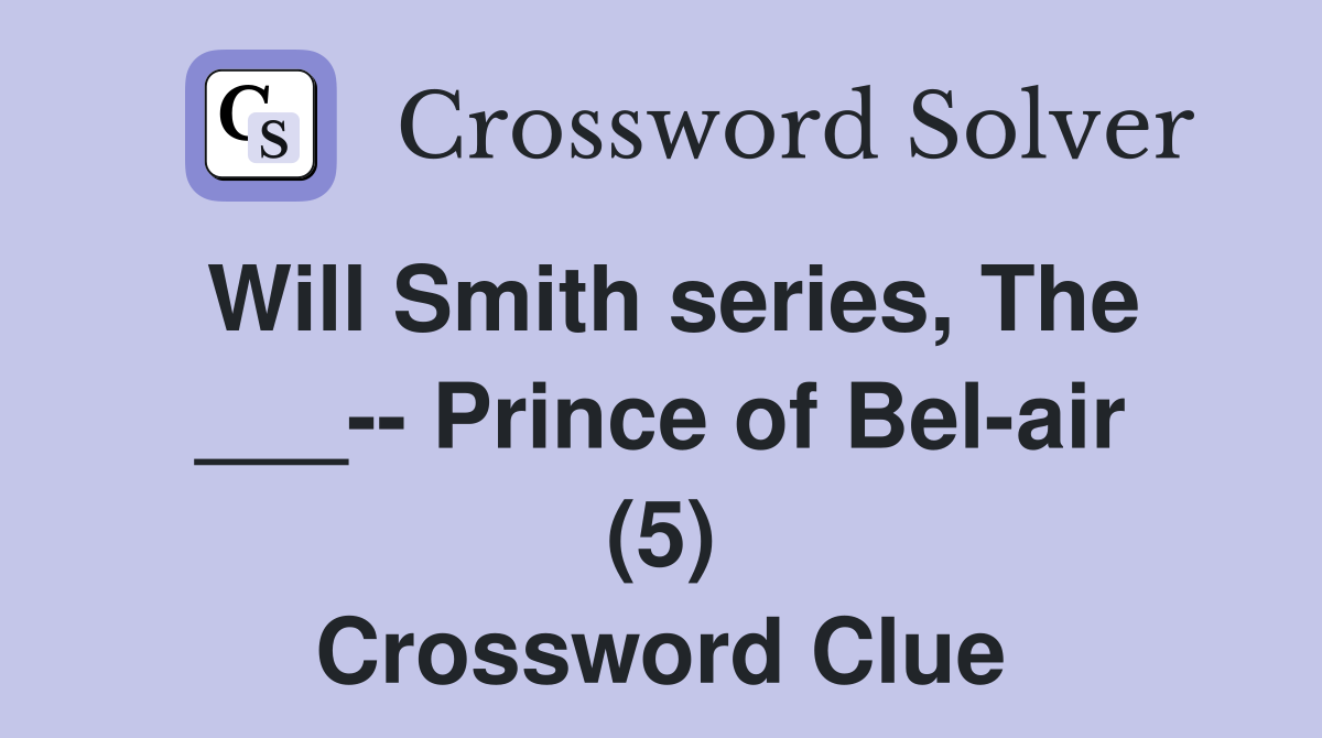 Will Smith series, The ___-- Prince of Bel-air (5) Crossword Clue