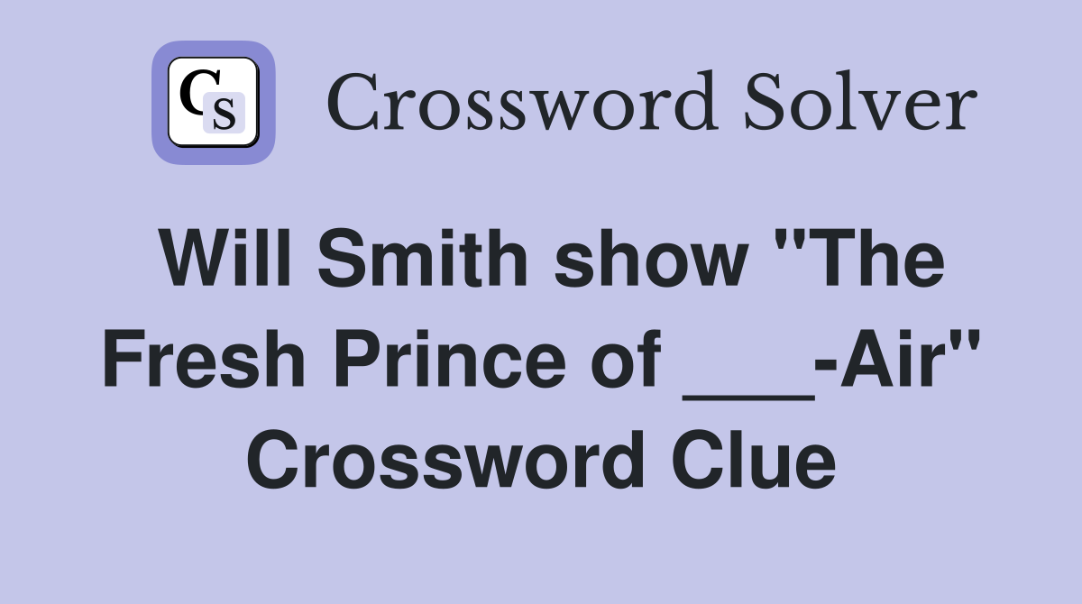Will Smith show "The Fresh Prince of ___-Air" Crossword Clue
