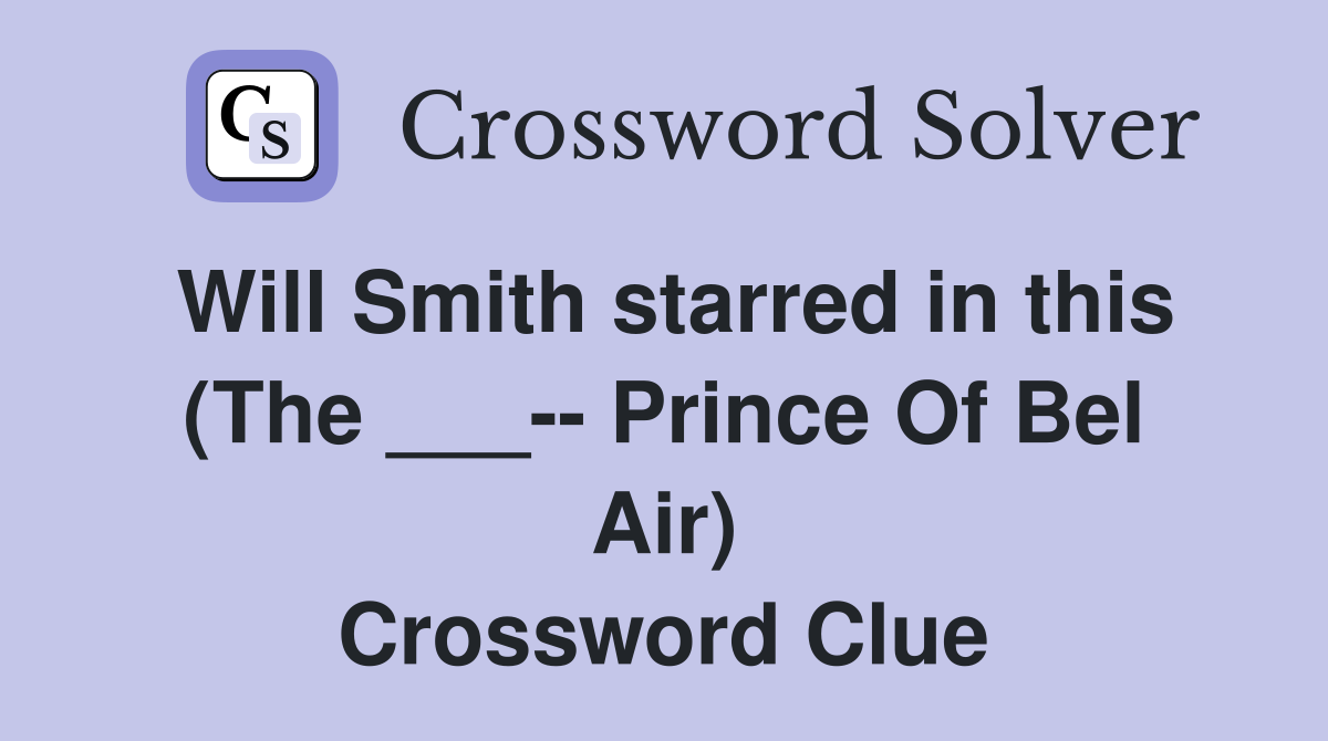 Will Smith starred in this (The ___-- Prince Of Bel Air) Crossword Clue