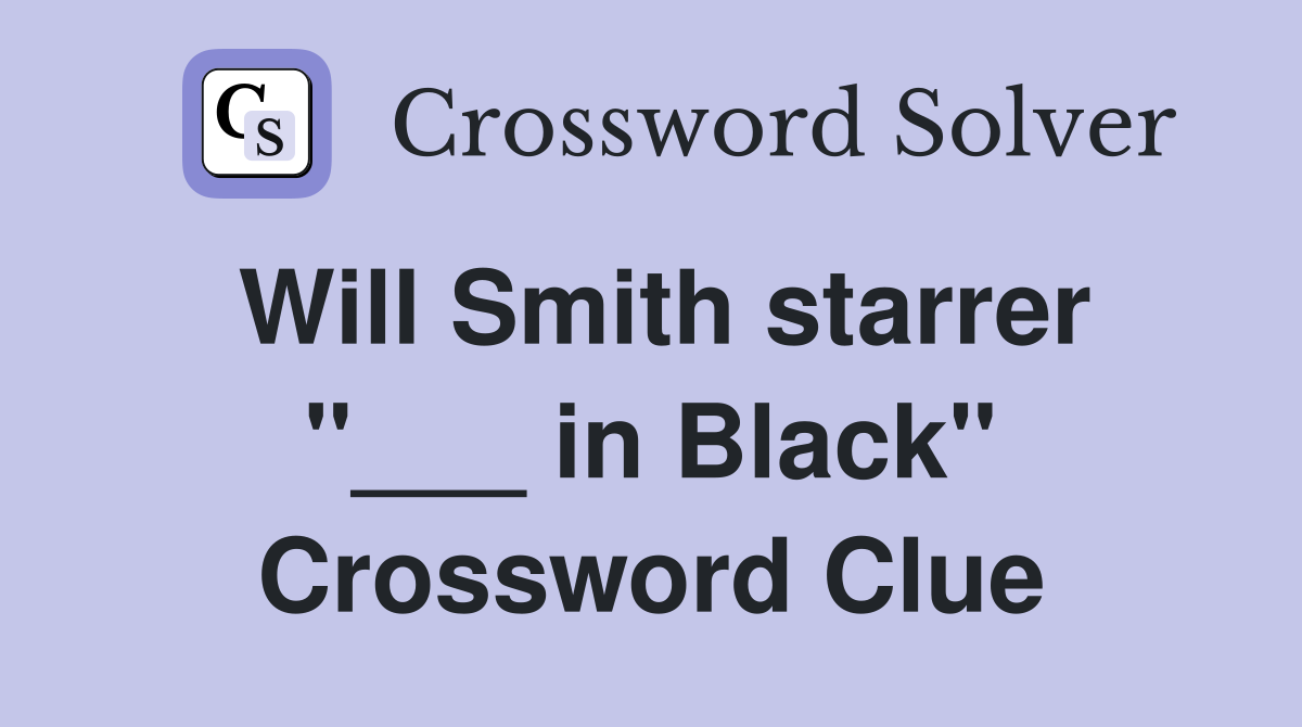 Will Smith starrer "___ in Black" Crossword Clue