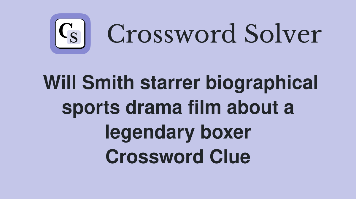 Will Smith starrer biographical sports drama film about a legendary boxer Crossword Clue
