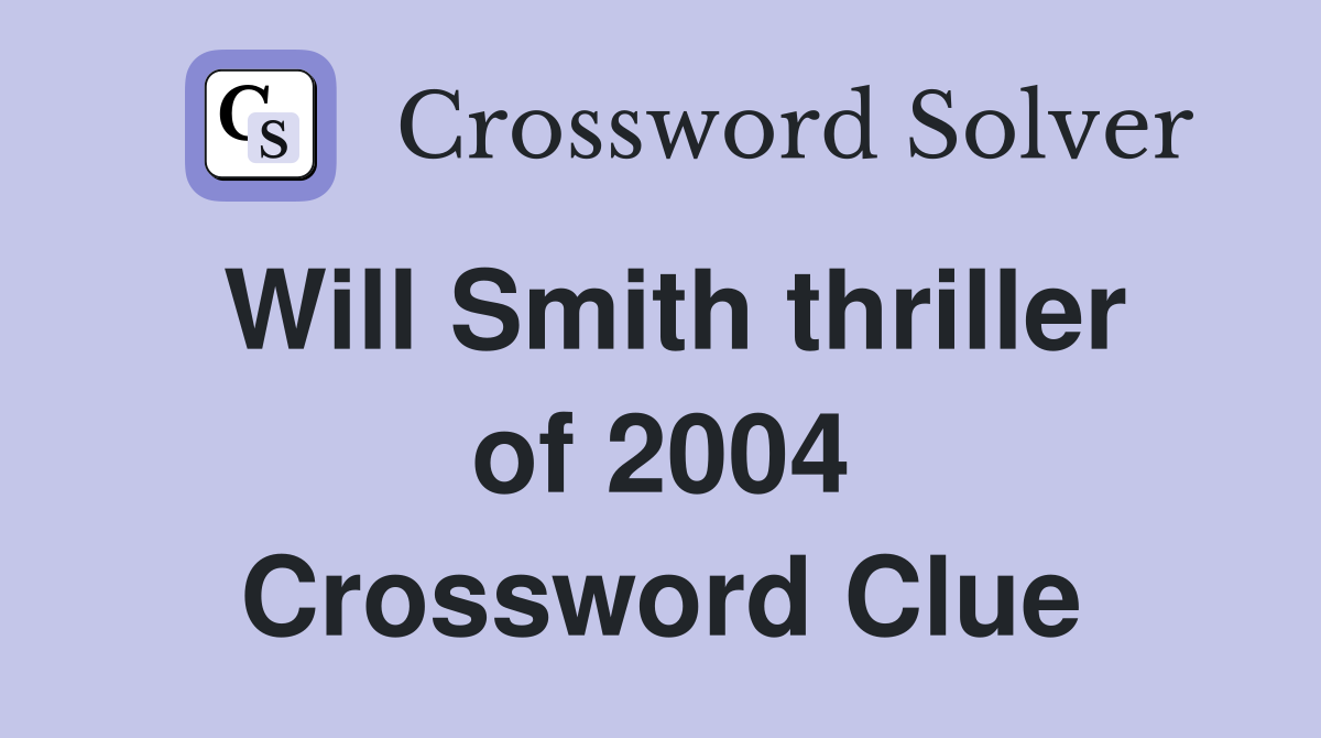 Will Smith thriller of 2004 Crossword Clue