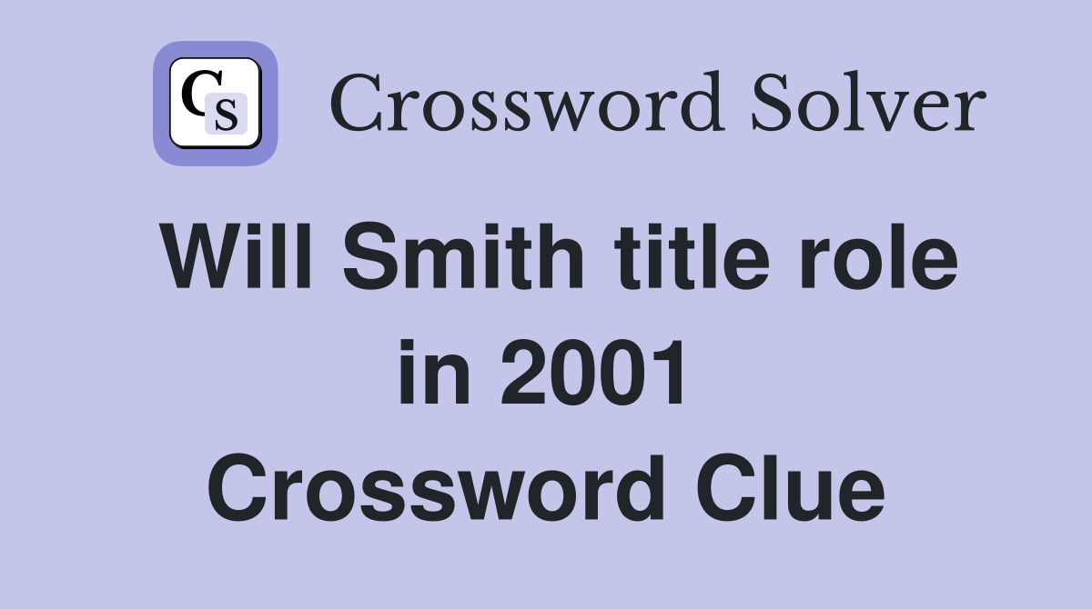 Will Smith title role in 2001 Crossword Clue