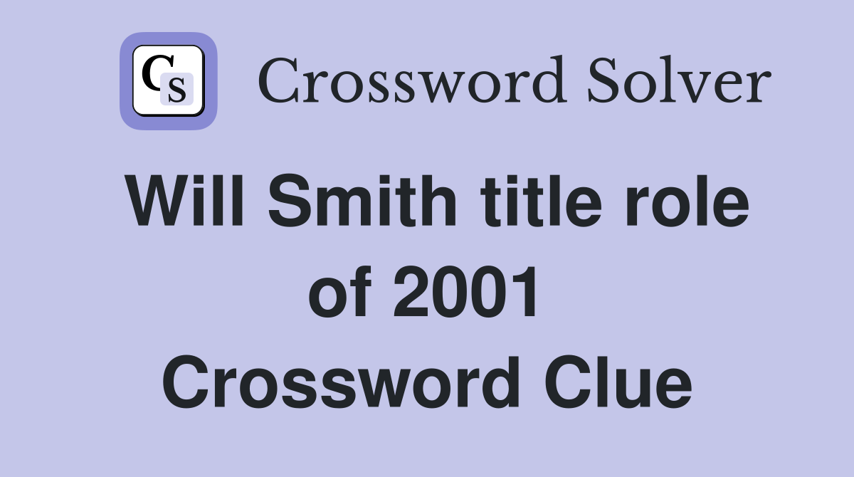 Will Smith title role of 2001 Crossword Clue