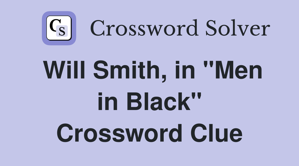 Will Smith, in "Men in Black" Crossword Clue