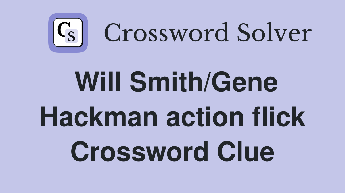 Will Smith/Gene Hackman action flick Crossword Clue