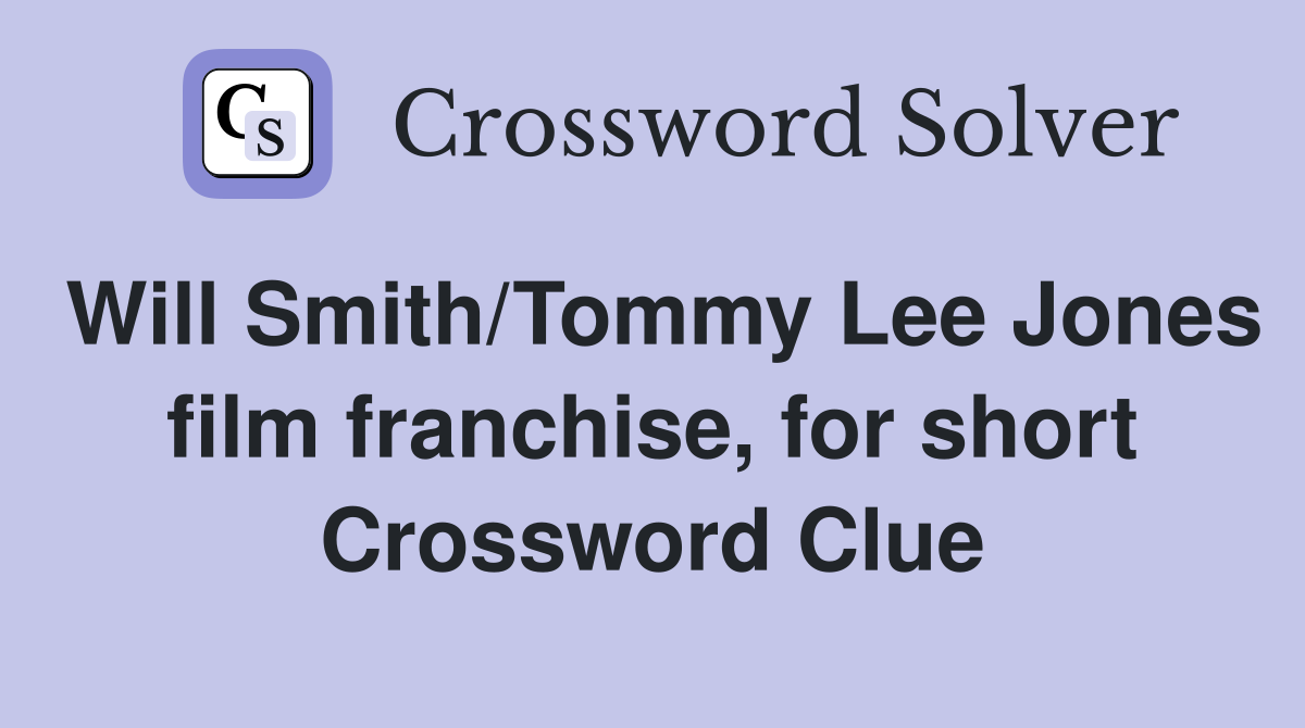 Will Smith/Tommy Lee Jones film franchise, for short Crossword Clue
