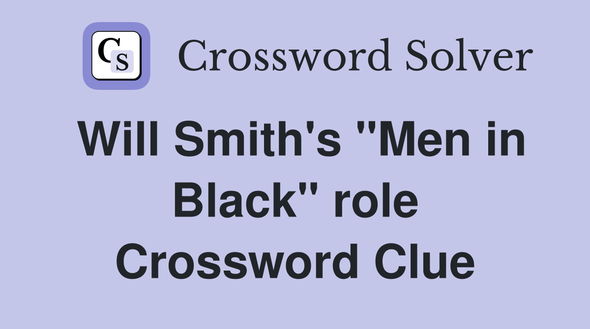 Will Smith's "Men in Black" role Crossword Clue