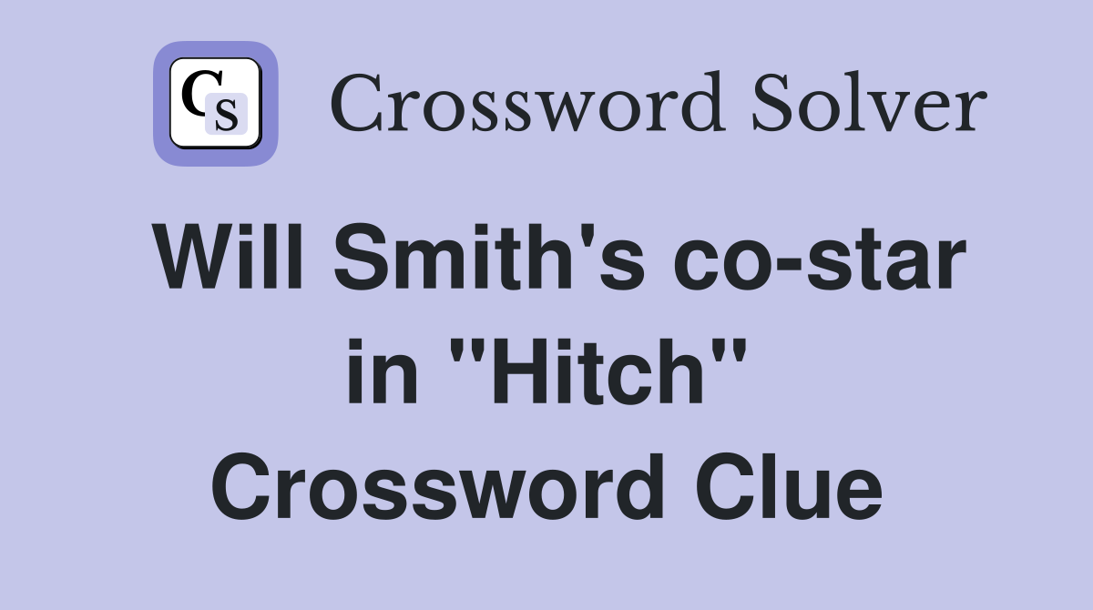 Will Smith's co-star in "Hitch" Crossword Clue