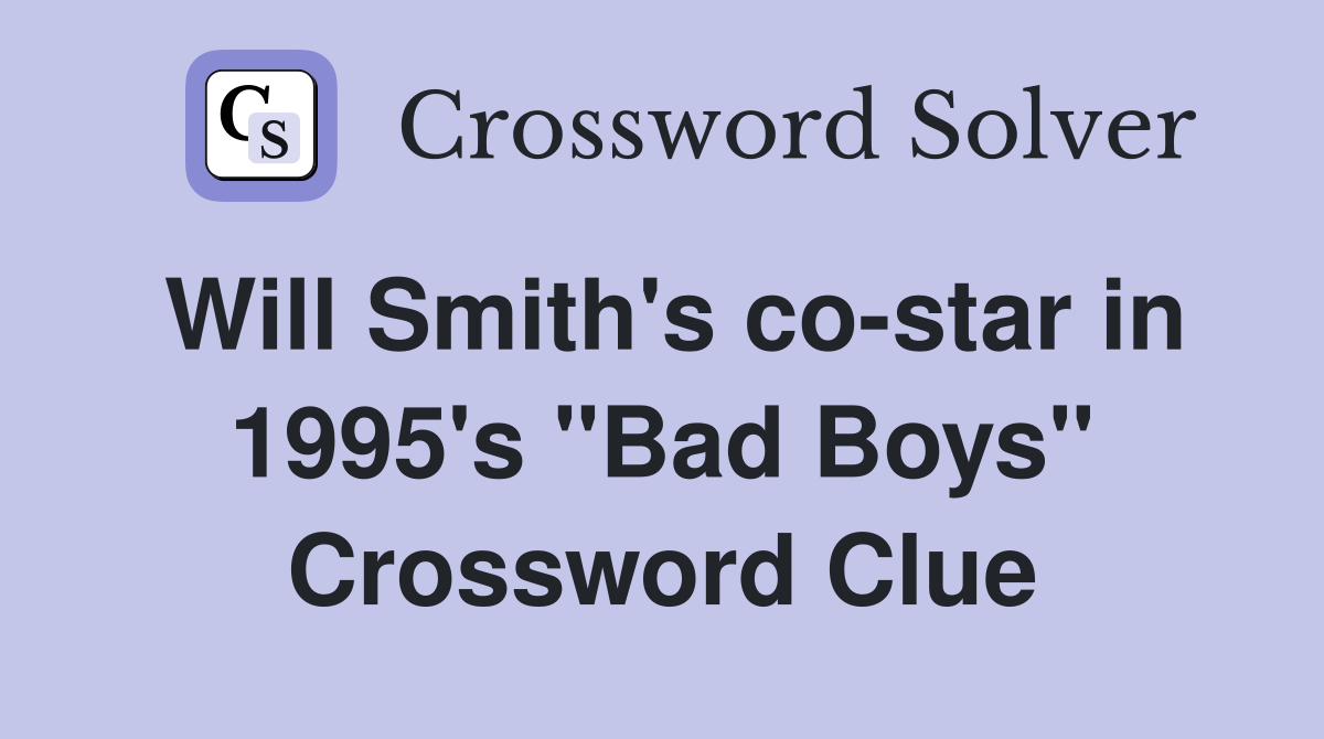 Will Smith's co-star in 1995's "Bad Boys" Crossword Clue