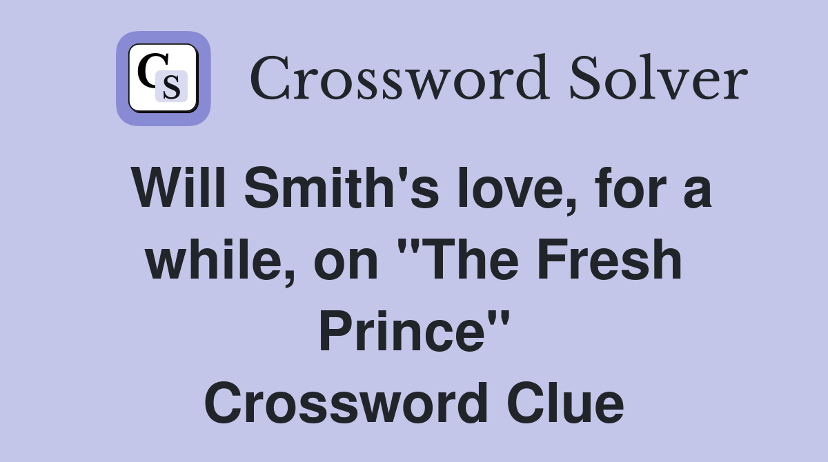 Will Smith's love, for a while, on "The Fresh Prince" Crossword Clue