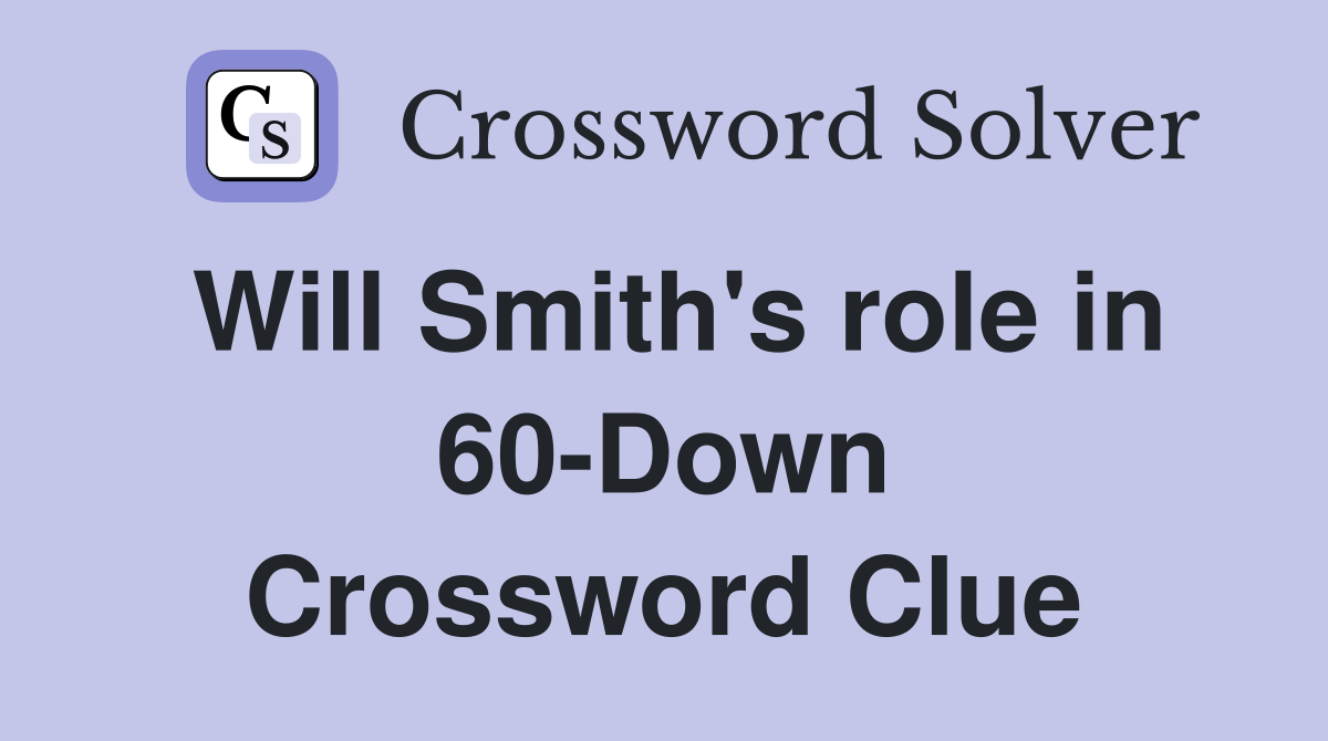 Will Smith's role in 60-Down Crossword Clue