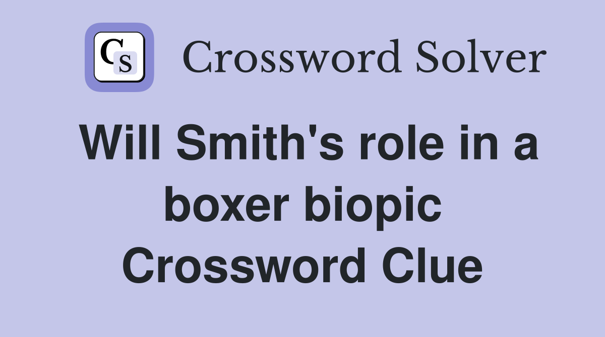 Will Smith's role in a boxer biopic Crossword Clue