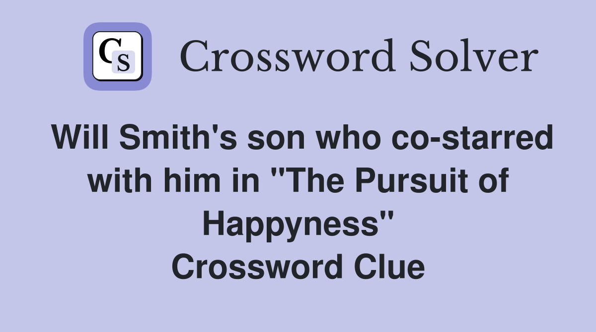 Will Smith's son who co-starred with him in "The Pursuit of Happyness" Crossword Clue