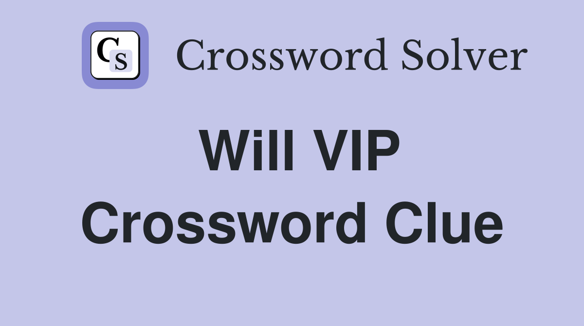 Will VIP Crossword Clue