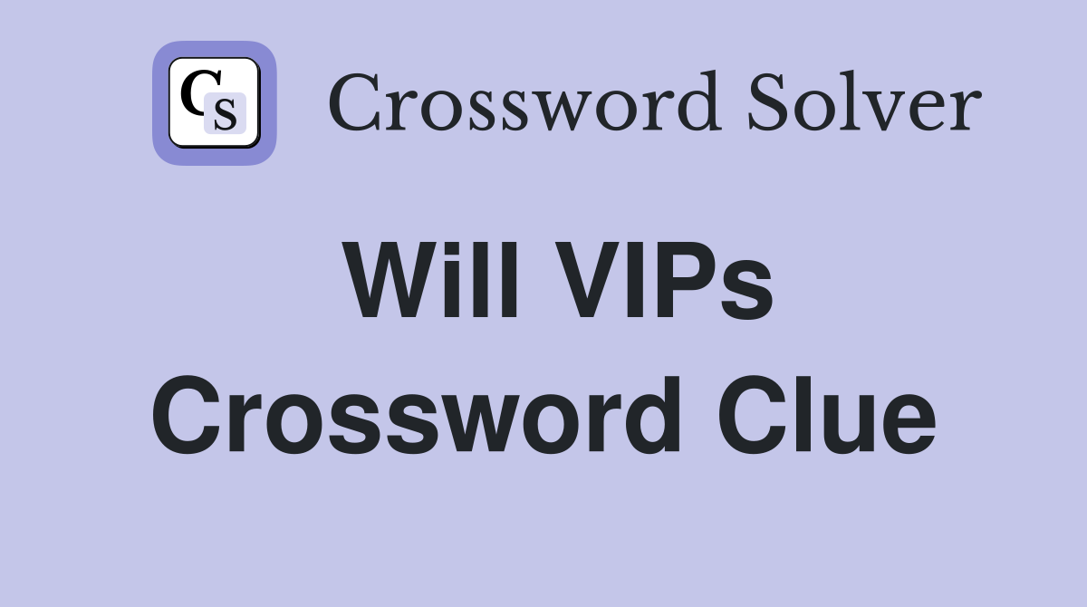 Will VIPs Crossword Clue