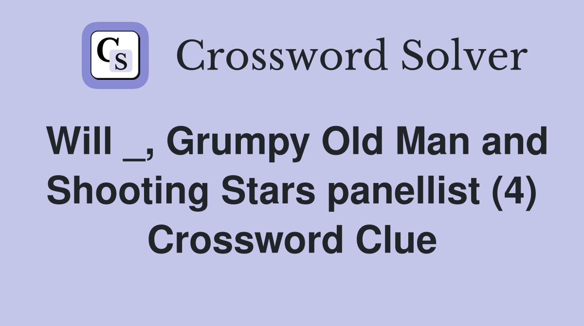 Will _, Grumpy Old Man and Shooting Stars panellist (4) Crossword Clue