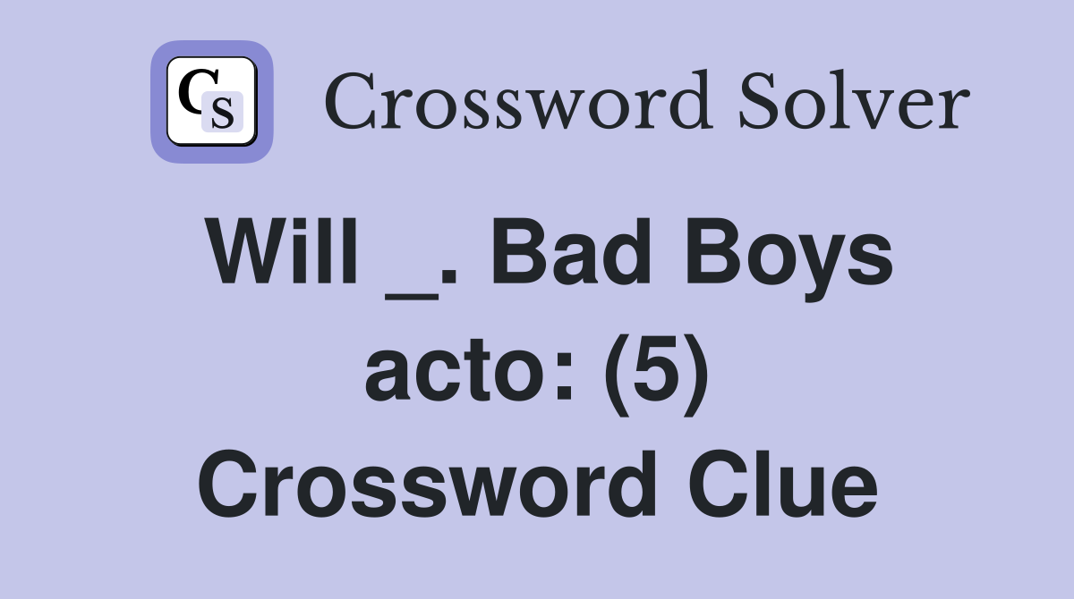 Will _. Bad Boys acto: (5) Crossword Clue