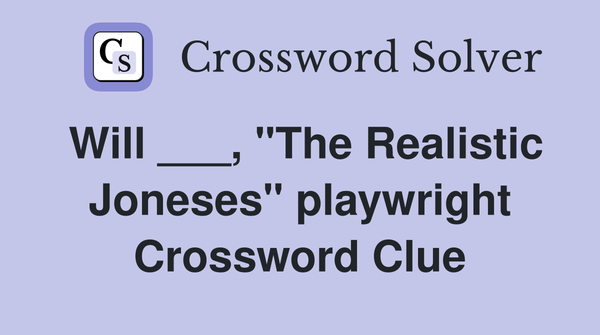 Will ___, "The Realistic Joneses" playwright Crossword Clue