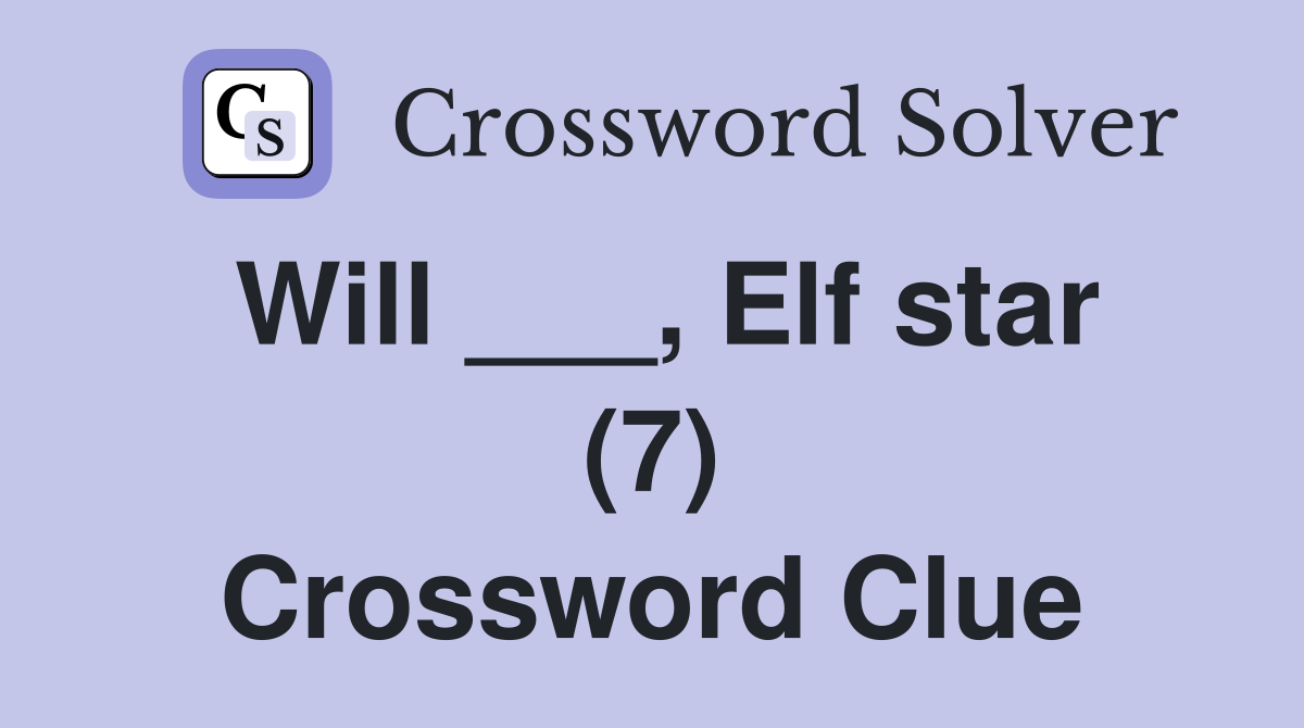 Will ___, Elf star (7) Crossword Clue