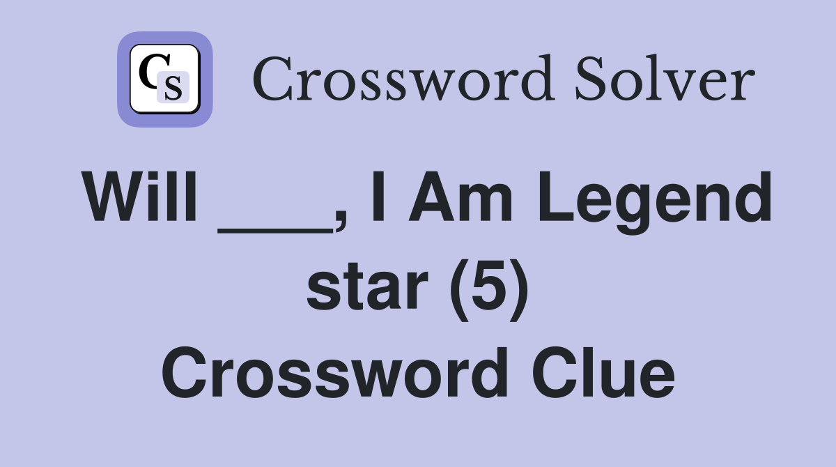 Will ___, I Am Legend star (5) Crossword Clue