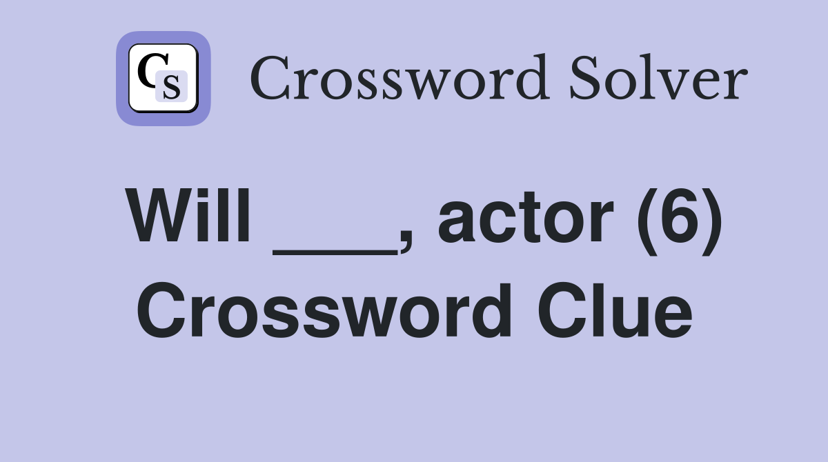 Will ___, actor (6) - Crossword Clue Answers - Crossword Solver