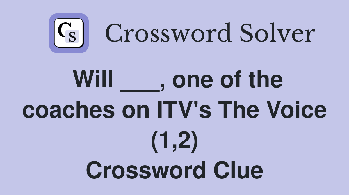 Will ___, one of the coaches on ITV's The Voice (1,2) Crossword Clue
