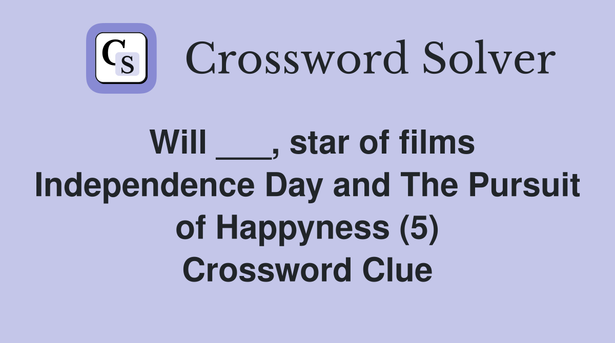 Will ___, star of films Independence Day and The Pursuit of Happyness (5) Crossword Clue