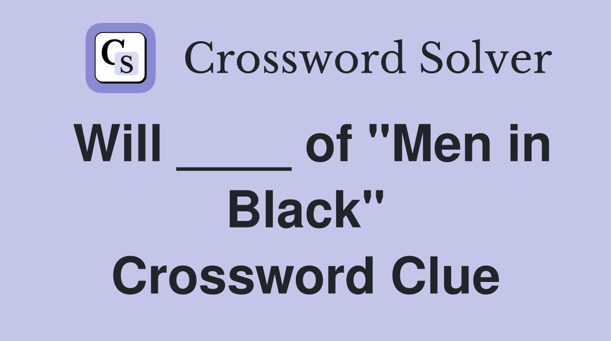 Will ____ of "Men in Black" Crossword Clue
