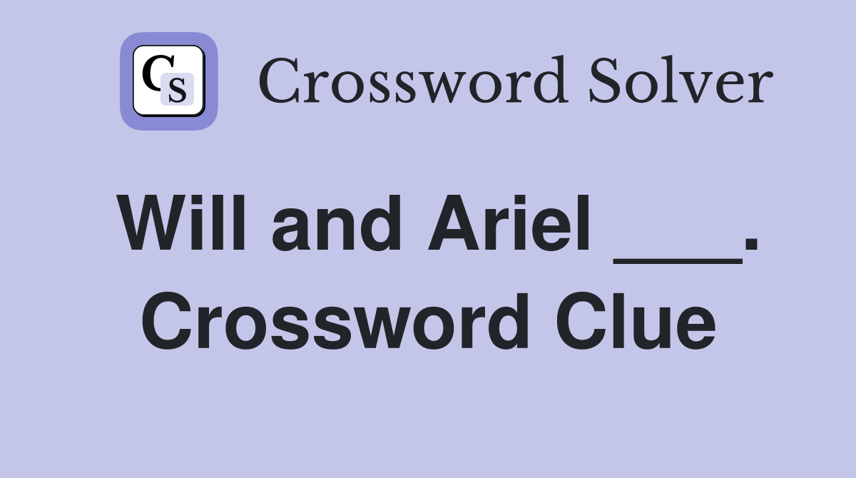 Will and Ariel ___. Crossword Clue