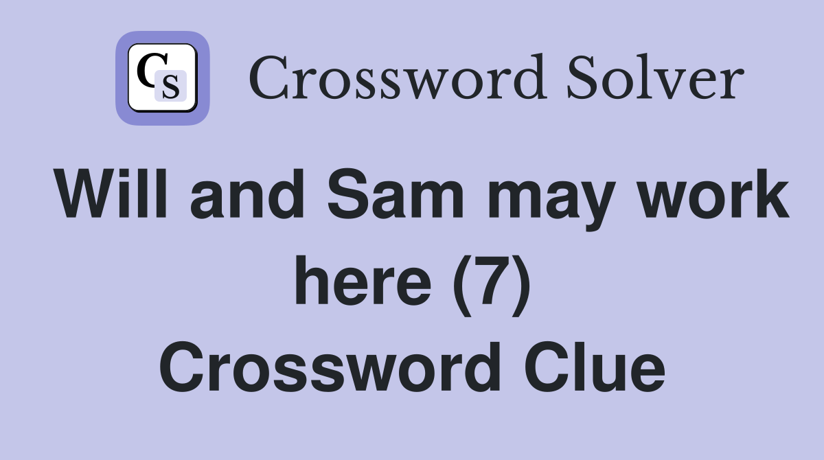 Will and Sam may work here (7) Crossword Clue