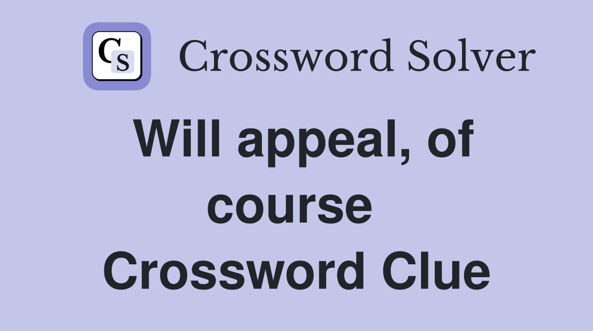 Will appeal, of course  Crossword Clue