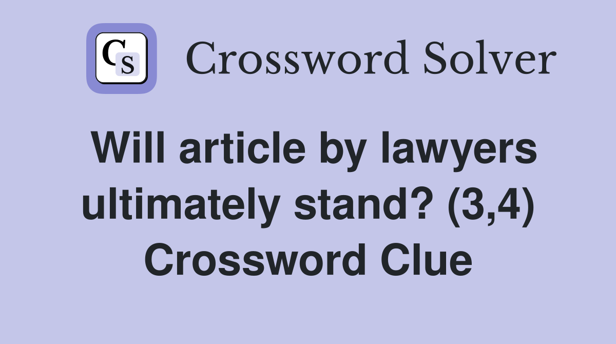 Will article by lawyers ultimately stand? (3,4) Crossword Clue