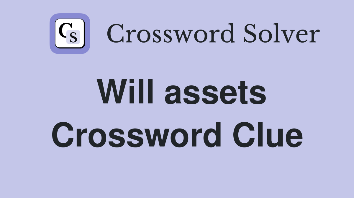 Will assets Crossword Clue