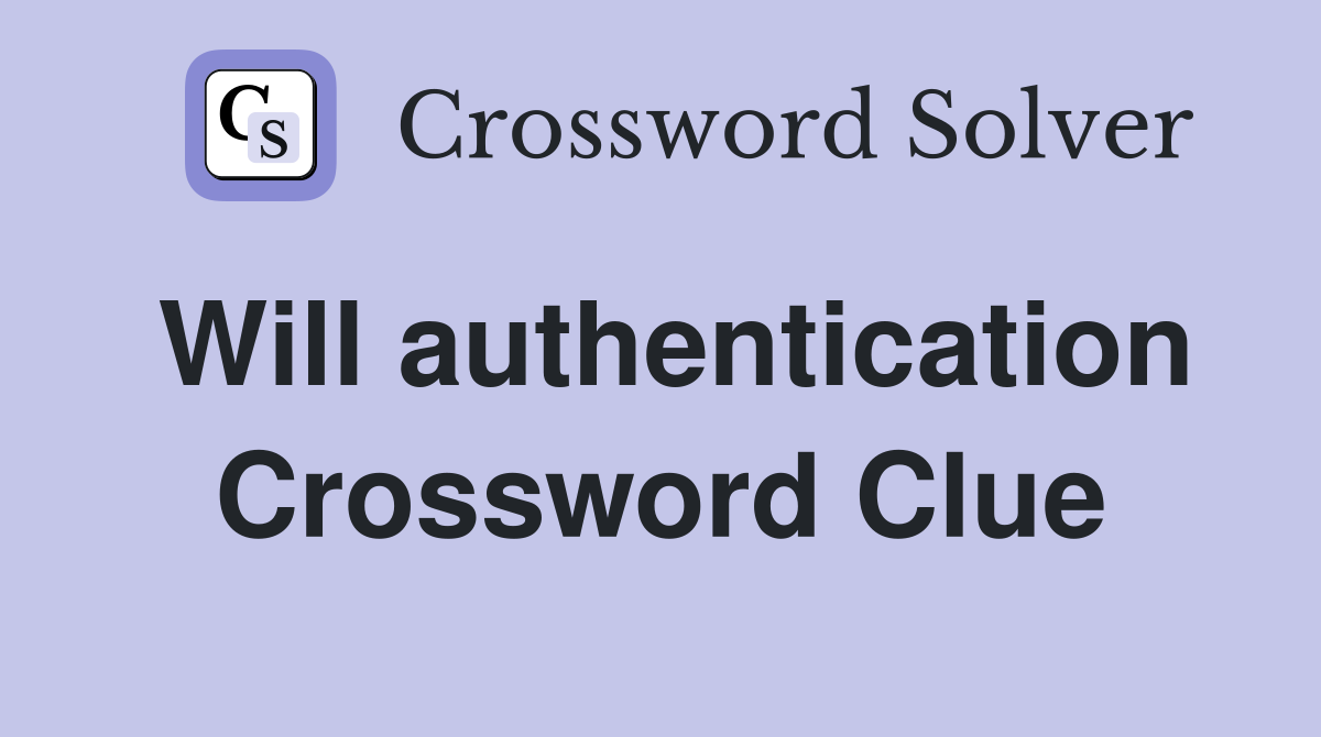 Will authentication Crossword Clue