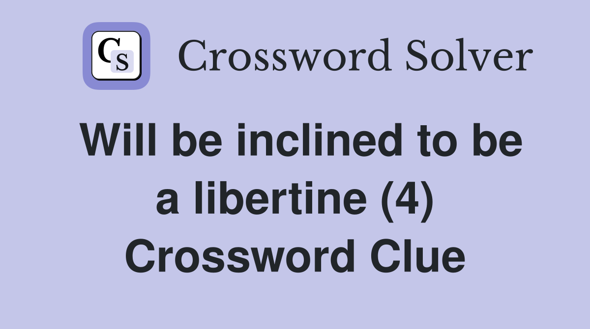 Will be inclined to be a libertine (4) Crossword Clue