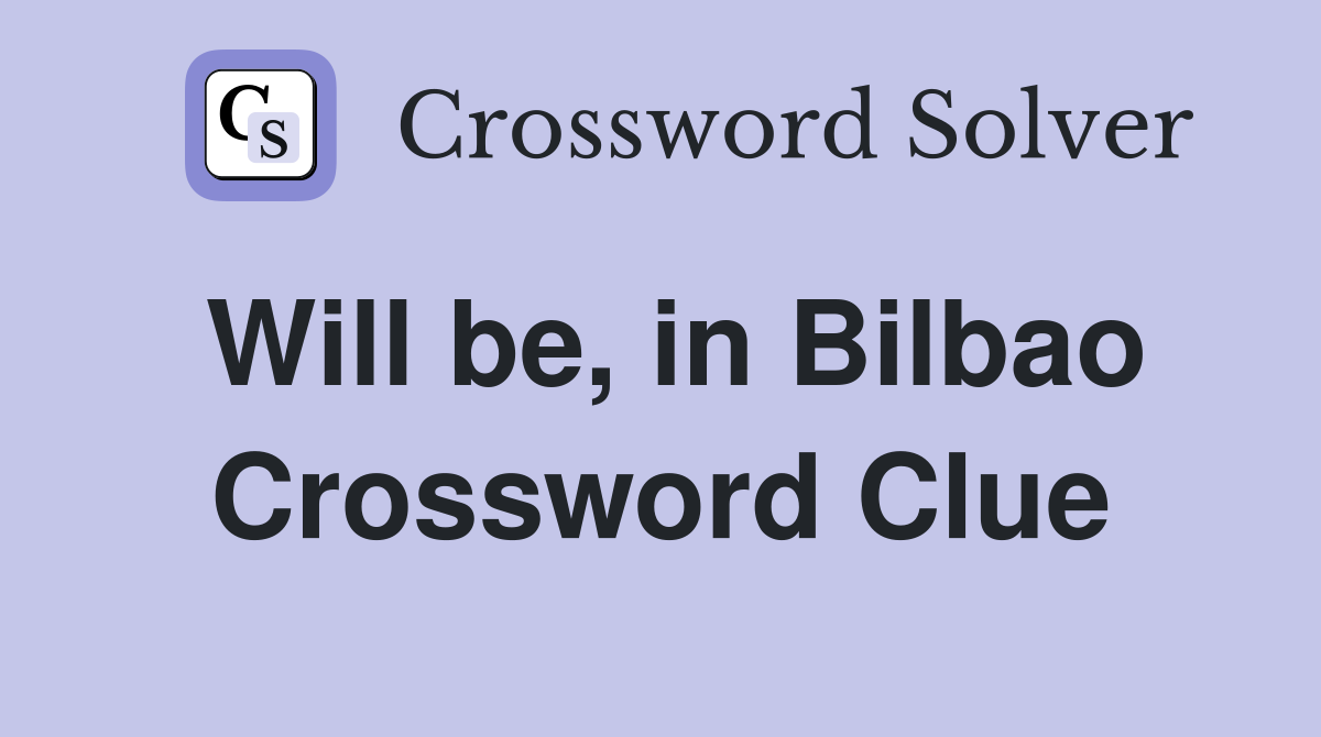 Will be, in Bilbao Crossword Clue