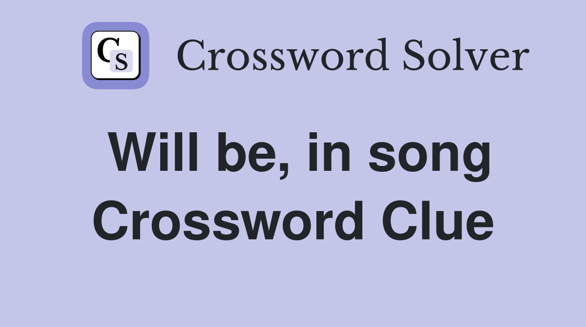 Will be, in song Crossword Clue