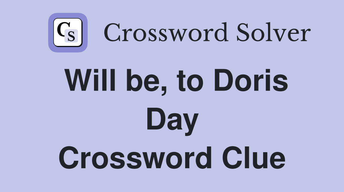 Will be, to Doris Day Crossword Clue